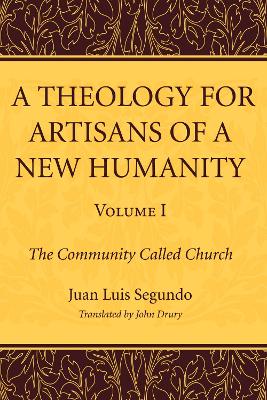 Theology for Artisans of a New Humanity, Volume 1 book