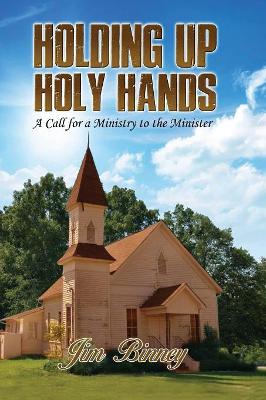 Holding Up Holy Hands: A Call for a Ministry to the Minister book