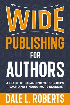 Wide Publishing for Authors: A Guide to Expanding Your Book's Reach and Finding More Readers book