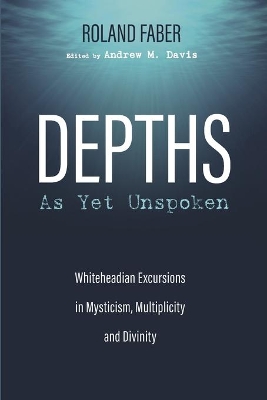 Depths As Yet Unspoken by Roland Faber