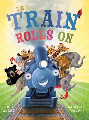 The Train Rolls On: A Rhyming Children's Book That Teaches Perseverance and Teamwork book