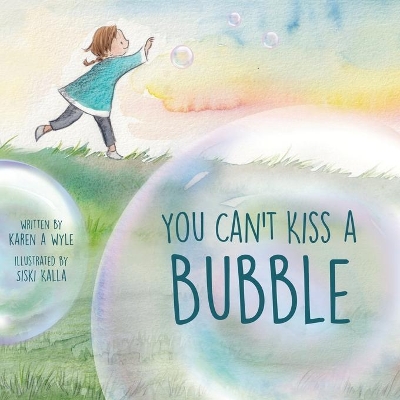 You Can't Kiss A Bubble by Karen A Wyle