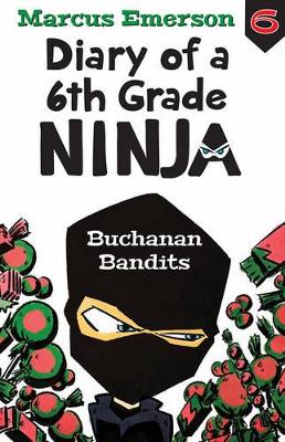 Buchanan Bandits: Diary of a 6th Grade Ninja Book 6 by Marcus Emerson