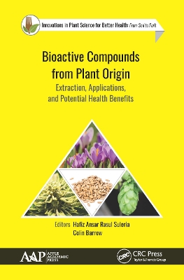 Bioactive Compounds from Plant Origin: Extraction, Applications, and Potential Health Benefits by Hafiz Ansar Rasul Suleria