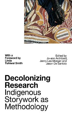 Decolonizing Research: Indigenous Storywork as Methodology by Linda Tuhiwai Smith