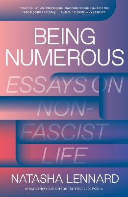 Being Numerous: Essays on Non-Fascist Life by Natasha Lennard