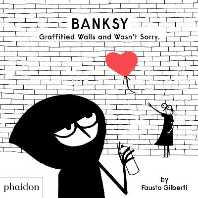 Banksy Graffitied Walls and Wasn't Sorry. book