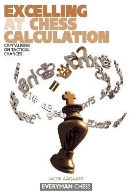 Excelling at Chess Calculation by Jacob Aagaard