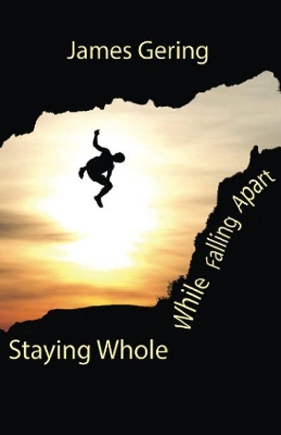 Staying Whole While Falling Apart book
