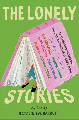 The Lonely Stories: 22 Celebrated Writers on the Joys & Struggles of Being Alone book