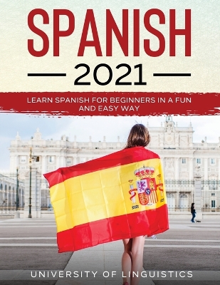 Spanish 2021: Learn Spanish for Beginners in a Fun and Easy Way by University of Linguistics