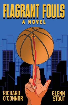 Flagrant Fouls: A Novel of Basketball, Murder and Despicable Acts by Richard O'Connor