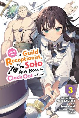 I May Be a Guild Receptionist, but I’ll Solo Any Boss to Clock Out on Time, Vol. 3 (manga) book