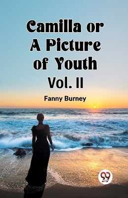 Camilla OR A Picture of Youth Vol. II by Fanny Burney