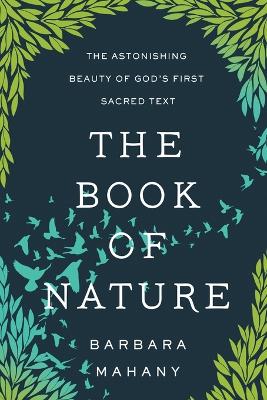 The Book of Nature: The Astonishing Beauty of God’s First Sacred Text book