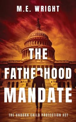 The Fatherhood Mandate by M E Wright