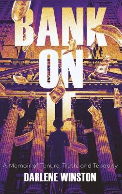 Bank On It: A Memoir of Tenure, Truth, and Tenacity book