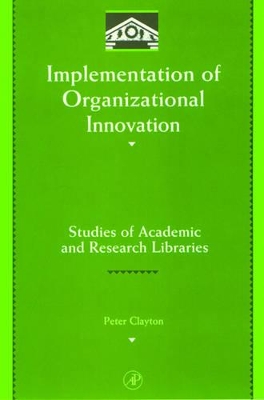 Implementation of Organizational Innovation: Studies of Academic and Research Libraries book