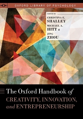 The Oxford Handbook of Creativity, Innovation, and Entrepreneurship by Michael A. Hitt