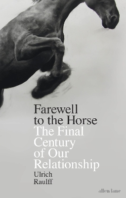 Farewell to the Horse: The Final Century of Our Relationship book