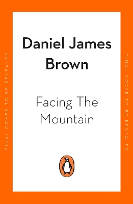 Facing The Mountain: The Forgotten Heroes of the Second World War by Daniel James Brown