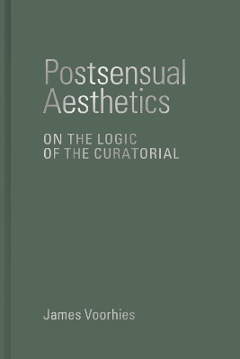 Postsensual Aesthetics: On the Logic of the Curatorial book