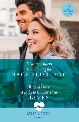 Unbuttoning The Bachelor Doc / A Baby To Change Their Lives: Unbuttoning the Bachelor Doc (Nashville Midwives) / A Baby to Change Their Lives (Mills & Boon Medical) book