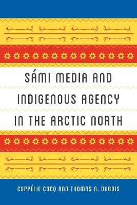 Sámi Media and Indigenous Agency in the Arctic North book