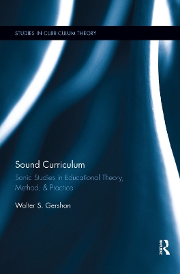 Sound Curriculum: Sonic Studies in Educational Theory, Method, & Practice book