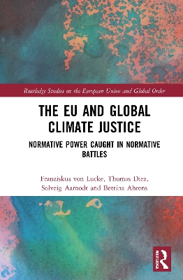 The EU and Global Climate Justice: Normative Power Caught in Normative Battles by Thomas Diez