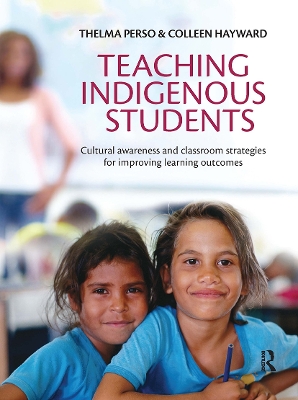 Teaching Indigenous Students: Cultural awareness and classroom strategies for improving learning outcomes by Thelma Perso