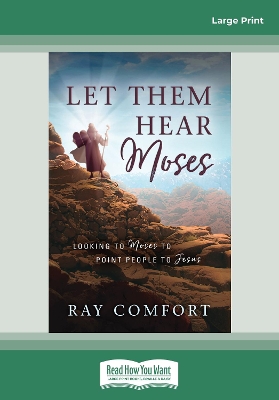 Let Them Hear Moses: Looking to Moses to Point People to Jesus by Ray Comfort