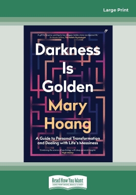 Darkness is Golden: A Guide to Personal Transformation and Dealing with Life's Messiness by Mary Hoang