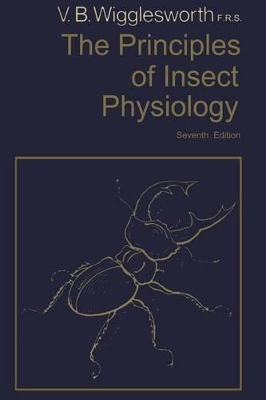 Principles of Insect Physiology by Vincent B Wigglesworth