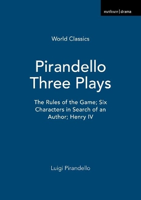 Pirandello Three Plays: The Rules of the Game; Six Characters in Search of an Author; Henry IV by Luigi Pirandello