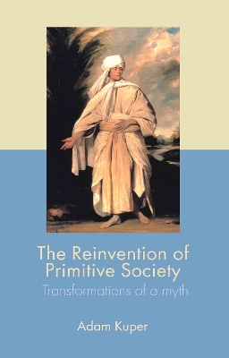 The Reinvention of Primitive Society by Adam Kuper