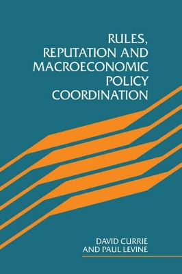 Rules, Reputation and Macroeconomic Policy Coordination by David Currie