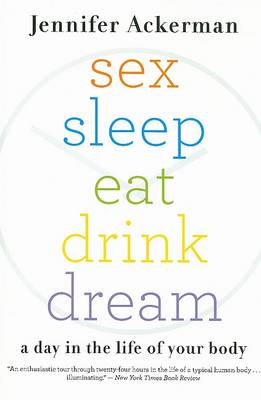 Sex Sleep Eat Drink Dream by Jennifer Ackerman