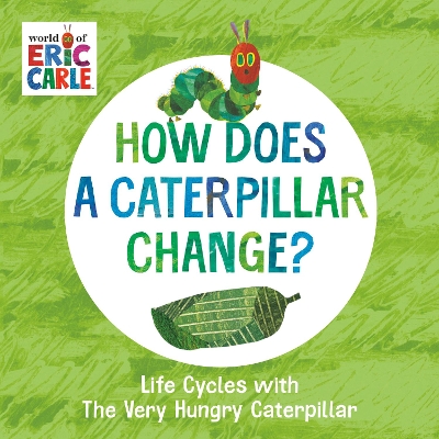 How Does a Caterpillar Change?: Life Cycles with The Very Hungry Caterpillar book