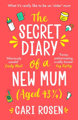 The Secret Diary of a New Mum (aged 43 1/4) by Cari Rosen