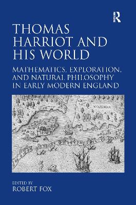 Thomas Harriot and His World: Mathematics, Exploration, and Natural Philosophy in Early Modern England book