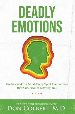 Deadly Emotions: Understand the Mind-Body-Spirit Connection that Can Heal or Destroy You book