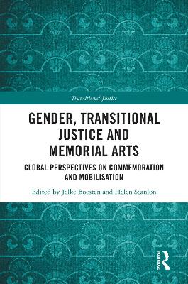 Gender, Transitional Justice and Memorial Arts: Global Perspectives on Commemoration and Mobilization by Jelke Boesten
