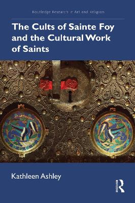 The Cults of Sainte Foy and the Cultural Work of Saints book