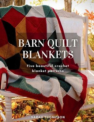 Barn Quilt Blankets Five Beautiful Crochet Blanket Patterns book