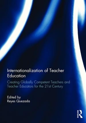 Internationalization of Teacher Education: Creating Globally Competent Teachers and Teacher Educators for the 21st Century book