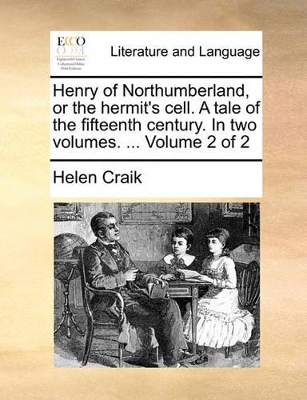 Henry of Northumberland, or the Hermit's Cell. a Tale of the Fifteenth Century. in Two Volumes. ... Volume 2 of 2 book