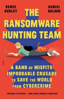 The Ransomware Hunting Team: A Band of Misfits' Improbable Crusade to Save the World from Cybercrime by Renee Dudley