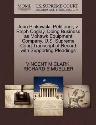 John Pinkowski, Petitioner, V. Ralph Coglay, Doing Business as Mohawk Equipment Company. U.S. Supreme Court Transcript of Record with Supporting Pleadings book