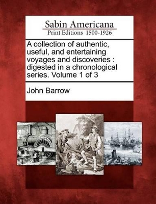 A Collection of Authentic, Useful, and Entertaining Voyages and Discoveries: Digested in a Chronological Series. Volume 1 of 3 book